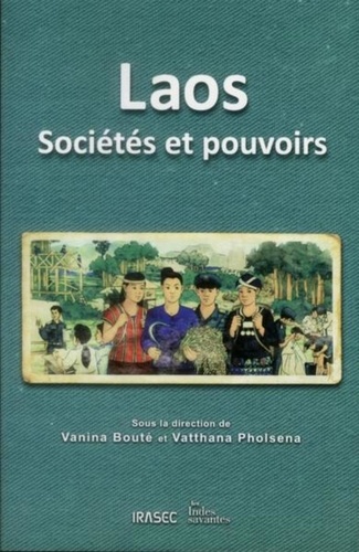 Vanina Bouté et Vatthana Pholsena - Laos - Sociétés et pouvoirs.