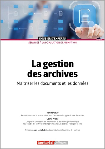 Vanina Gasly et Coline Vialle - La gestion des archives - Maîtriser les documents et les données.