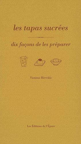 Vanina Herraiz - Les tapas sucrées - Dix façons de les préparer.