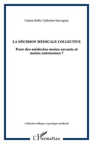 Vanina Mollo et Catherine Sauvagnac - La décision médicale collective - Pour des médecins moins savants et moins autonomes ?.
