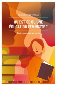 Vanina Mozziconacci - Qu'est-ce qu'une éducation féministe ? - Egalité, émancipation, utopie.