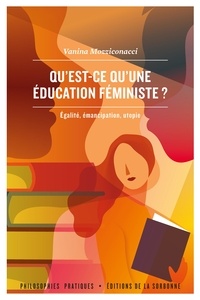 Vanina Mozziconacci - Qu'est-ce qu'une éducation féministe ? - Egalité, émancipation, utopie.