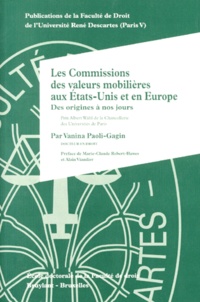 Vanina Paoli-Gagin - Les Commissions Des Valeurs Mobilieres Aux Etats-Unis Et En Europe. Des Origines A Nos Jours.