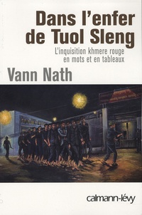 Vann Nath - Dans l'enfer de Tuol Sleng - L'inquisition khmère rouge en mots et en tableaux.