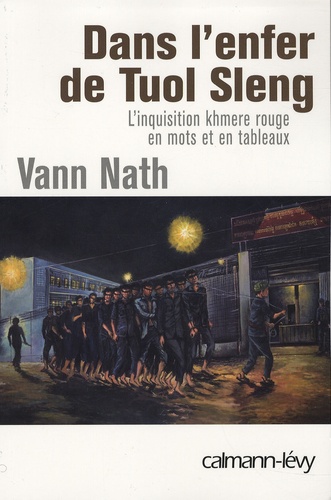 Vann Nath - Dans l'enfer de Tuol Sleng - L'inquisition khmère rouge en mots et en tableaux.