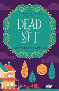  Vannetta Chapman - Dead Set - Agatha's Amish B&amp;B, #3.