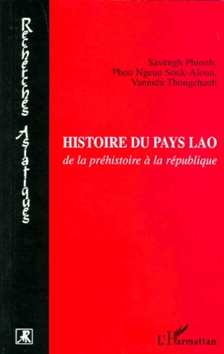 Vannida Thongchanh et Savèngh Phinith - Histoire du pays Lao - De la préhistoire à la république.