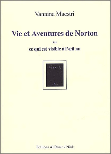 Vannina Maestri - Vie Et Aventures De Norton Ou Ce Qui Est Visible A L'Oeil Nu.