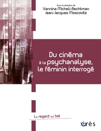 Vannina Micheli-Rechtman et Jean-Jacques Moscovitz - Du cinéma à la psychanalyse, le féminin interrogé.