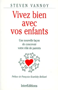 Vivez Bien Avec Vos Enfants. Une Nouvelle Facon De Concevoir Votre Role De Parents