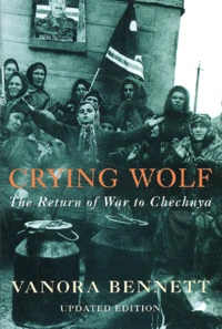 Crying Wolf. The Return Of War To Chechnya