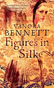 Vanora Bennett - Figures in Silk.