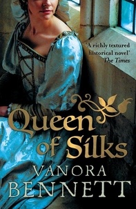 Vanora Bennett - Queen of Silks.