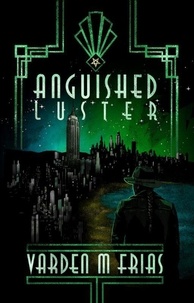  Varden M Frias - Anguished Luster - The Caldera's Vice Trilogy, #2.