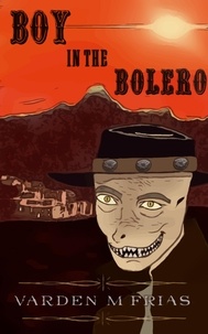  Varden M Frias - Boy in the Bolero - The Caldera's Vice Trilogy.