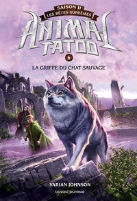 Varian Johnson - Animal Tatoo saison 2 - Les bêtes suprêmes, Tome 06 - La griffe du chat sauvage.