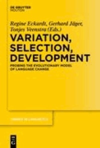 Variation, Selection, Development - Probing the Evolutionary Model of Language Change.