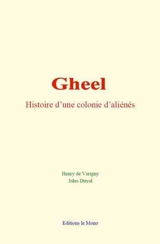 Varigny henry De et Jules Duval - Gheel : histoire d’une colonie d’aliénés.
