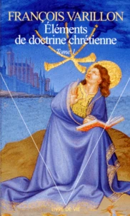 Elements De Doctrine Chretienne. Tome 1