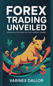 Forex Trading Unveiled: Strategies For Profits In The Currency Market