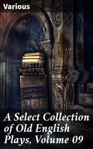 A Select Collection of Old English Plays, Volume 09