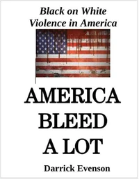 America Bleed A Lot: Black on White Violence in America