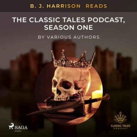 Various Authors et B. J. Harrison - B. J. Harrison Reads The Classic Tales Podcast, Season One.