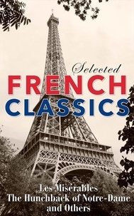  Various authors - Selected French Classics - The Three Musketeers, Les Miserables, The Hunchback of Notre Dame, The Count of Monte Cristo, The Phantom of the Opera, and 20,000 Leagues Under the Sea.