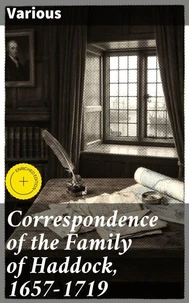 Correspondence of the Family of Haddock, 1657-1719