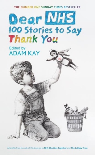 Dear NHS. 100 Stories to Say Thank You, Edited by Adam Kay