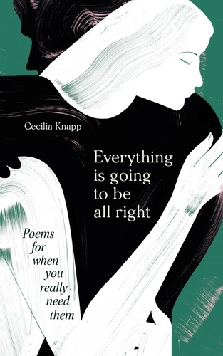 Everything is Going to be All Right. Poems for When You Really Need Them