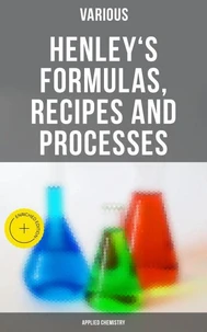 Henley's Formulas, Recipes and Processes (Applied Chemistry)