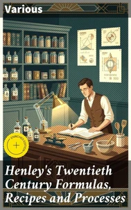Henley's Twentieth Century Formulas, Recipes and Processes