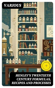 Henley's Twentieth Century Formulas, Recipes and Processes