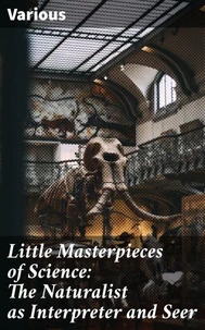 Little Masterpieces of Science: The Naturalist as Interpreter and Seer