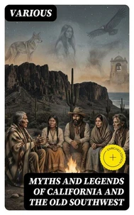 Myths and Legends of California and the Old Southwest