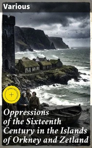 Oppressions of the Sixteenth Century in the Islands of Orkney and Zetland