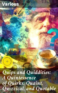Quips and Quiddities: A Quintessence of Quirks, Quaint, Quizzical, and Quotable