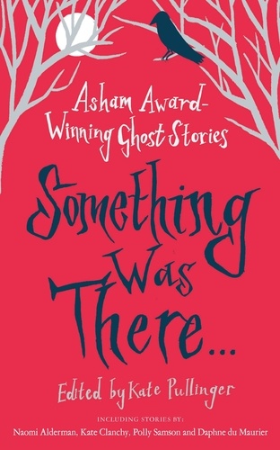 Something Was There . . .. Asham Award-Winning Ghost Stories