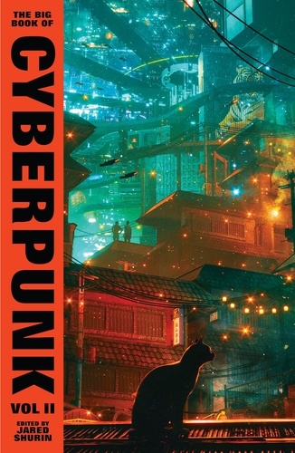  Various et Jared Shurin - The Big Book of Cyberpunk Vol. 2.