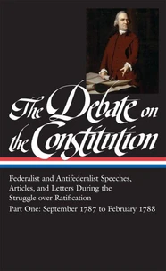The Debate on the Constitution: Federalist and Antifederalist Speeches, Articles, and Letters During the Struggle over Ratification Vol. 1 (LOA #62)