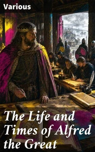 The Life and Times of Alfred the Great
