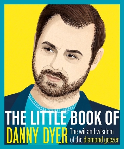 The Little Book of Danny Dyer. The wit and wisdom of the diamond geezer