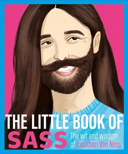 The Little Book of Sass. The Wit and Wisdom of Jonathan Van Ness