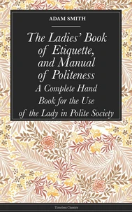 The Ladies' Book of Etiquette, and Manual of Politeness