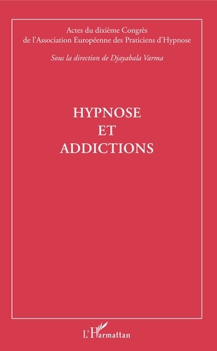 Hypnose et addictions. Actes du dixième Congrès de l'Association Européenne des Praticiens d'Hypnose