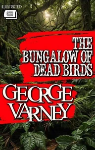 The Bungalow of Dead Birds. Illustrated