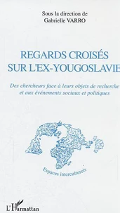 Regards croisées sur l'ex-Yougoslavie : des chercheurs face à leurs objets de recherche et aux événements sociaux et politiques