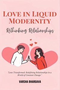  Varsha Bhargava - Love in Liquid Modernity: Rethinking Relationships.