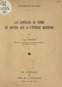 Vasco Ronchi et  Université de Paris - Les lentilles de verre du Moyen Âge à l'époque moderne - Conférence faite au Palais de la découverte, le 3 décembre 1955.